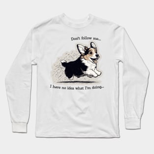 Don't Follow Me. I have no idea what I'm doing Long Sleeve T-Shirt